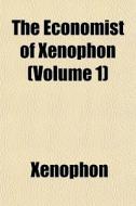 The Economist Of Xenophon Volume 1 di Xenophon edito da General Books