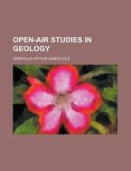 Open-air Studies In Geology di Mike Cole, Grenville Arthur James Cole edito da Rarebooksclub.com