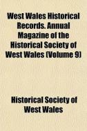 West Wales Historical Records. Annual Ma di Historical Society of West Wales edito da General Books