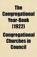 The Congregational Year-book 1922 di Congregatio Council edito da General Books