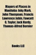 Mayors of places in Manitoba di Books Llc edito da Books LLC, Reference Series