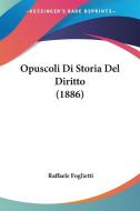 Opuscoli Di Storia del Diritto (1886) di Raffaele Foglietti edito da Kessinger Publishing