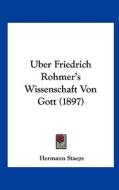 Uber Friedrich Rohmer's Wissenschaft Von Gott (1897) di Hermann Staeps edito da Kessinger Publishing