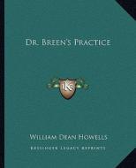 Dr. Breen's Practice di William Dean Howells edito da Kessinger Publishing