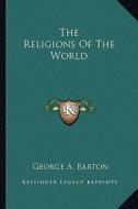 The Religions of the World di George A. Barton edito da Kessinger Publishing