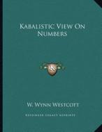 Kabalistic View on Numbers di W. Wynn Westcott edito da Kessinger Publishing