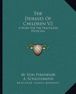 The Diseases of Children V2: A Work for the Practicing Physician edito da Kessinger Publishing
