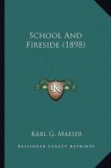 School and Fireside (1898) di Karl G. Maeser edito da Kessinger Publishing
