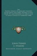 The Funeral Sermon of Margaret Countess of Richmond and Derby, Mother to King Henry VII, and Foundress of Christ's and St. John's College in Cambridge di John Fisher edito da Kessinger Publishing
