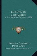 Lessons in Commerce: A Textbook for Students (1904) di Raffaele Gambaro edito da Kessinger Publishing