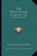 The Theological Eclectic V4: A Repertory (1867) edito da Kessinger Publishing