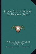 Etude Sur Le Roman de Renart (1863) di Willem Jozef Andries Jonckbloet edito da Kessinger Publishing