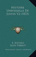 Histoire Universelle de Justin V2 (1833) di E. Boitard edito da Kessinger Publishing