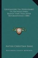 Gjengangere Fra Hedenskabet Og Katholicismen Blandt Vort Folk Efter Reformationen (1884) di Anton Christian Bang edito da Kessinger Publishing