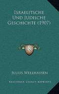 Israelitsche Und Judische Geschichte (1907) di Julius Wellhausen edito da Kessinger Publishing