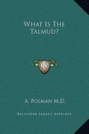What Is the Talmud? di A. Posman M. D. edito da Kessinger Publishing