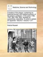 A Treatise Of The Plague di Patrick Russell edito da Gale Ecco, Print Editions