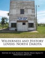 Wilderness and History Lovers: North Dakota di Alys Knight edito da WEBSTER S DIGITAL SERV S