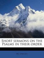 Short Sermons On The Psalms In Their Order di Wj Stracey edito da Nabu Press
