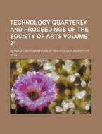 Technology Quarterly and Proceedings of the Society of Arts Volume 21 di Massachusetts Institute of Arts edito da Rarebooksclub.com