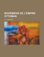 Bohemiens De L\'empire Ottoman di United States Congress Senate, A G Paspat S edito da Rarebooksclub.com