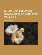 Plato, and the Other Companions of Sokrates Volume 4 di George Grote edito da Rarebooksclub.com