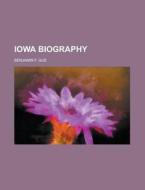 Iowa Biography di Benjamin F. Gue edito da Rarebooksclub.com