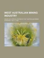 West Australian Mining Industry; Issued as a Special Edition of the Australian Mining Standard. Dec. 8, 1904 di Anonymous edito da Rarebooksclub.com