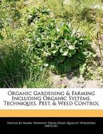 Organic Gardening & Farming Including Organic Systems, Techniques, Pest, & Weed Control di Marie Whitney edito da WEBSTER S DIGITAL SERV S