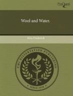 Wool And Water. di Kira Frederick edito da Proquest, Umi Dissertation Publishing