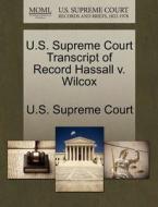 U.s. Supreme Court Transcript Of Record Hassall V. Wilcox edito da Gale Ecco, U.s. Supreme Court Records