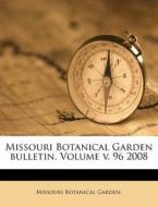 Missouri Botanical Garden Bulletin. Volume V. 96 2008 di Missouri Botanical Garden edito da Nabu Press