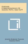 Further Correspondence of Samuel Pepys, 1662-1679 edito da Literary Licensing, LLC