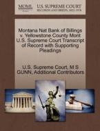 Montana Nat Bank Of Billings V. Yellowstone County Mont U.s. Supreme Court Transcript Of Record With Supporting Pleadings di M S Gunn, Additional Contributors edito da Gale Ecco, U.s. Supreme Court Records