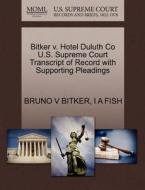 Bitker V. Hotel Duluth Co U.s. Supreme Court Transcript Of Record With Supporting Pleadings di Bruno V Bitker, I A Fish edito da Gale, U.s. Supreme Court Records