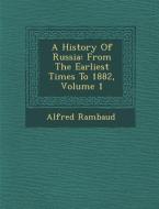 A History of Russia: From the Earliest Times to 1882, Volume 1 di Alfred Rambaud edito da Saraswati Press