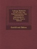 Ludwig Wekhrlin (1739-1792): Ein Publizistenleben Des Achtzehnten Jahrhunderts di Gottfried Bohm edito da Nabu Press