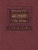 The Public Laws of the State of Rhode-Island and Providence Plantations: As Revised by a Committee, and Finally Enacted by the Honorable General Assem di George Washington, Rhode Island edito da Nabu Press