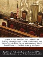 Status Of The Pacific Coast Groundfish Fishery Through 2008, Stock Assessment And Fishery Evaluation Stock Assessments, Star Panel Reports, Andrrebuil di E J Dick, Stephen Ralston, Southwest Fisheries Science Center Npaa edito da Bibliogov