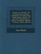 Letters to a Friend, on Ecclesiastical Councils, Discipline and Fellowship: Comprising a History of the Late Dissentions in North-Yarmouth, (Maine.) di Asa Rand edito da Nabu Press