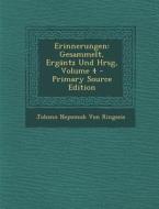 Erinnerungen: Gesammelt, Ergantz Und Hrsg, Volume 4 di Johann Nepomuk Von Ringseis edito da Nabu Press