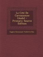 La Cite de Carcassonne (Aude) di Eugene Emmanuel Viollet-Le-Duc edito da Nabu Press