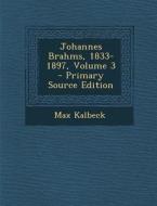Johannes Brahms, 1833-1897, Volume 3 di Max Kalbeck edito da Nabu Press