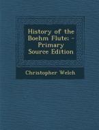History of the Boehm Flute; di Christopher Welch edito da Nabu Press