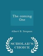 The Coming One - Scholar's Choice Edition di Albert B Simpson edito da Scholar's Choice
