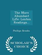 The More Abundant Life di Phillips Brooks edito da Scholar's Choice