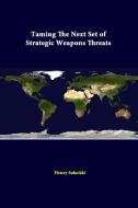 Taming The Next Set Of Strategic Weapons Threats di Henry Sokolski edito da Lulu.com
