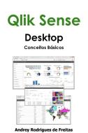 Qlik Sense Desktop - Conceitos Básicos di Andrey Rodrigues De Freitas edito da Lulu.com