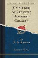 Catalogue Of Recently Described Coccidae (classic Reprint) di J G Sanders edito da Forgotten Books