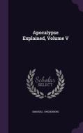 Apocalypse Explained, Volume V di Emanuel Swedenborg edito da Palala Press